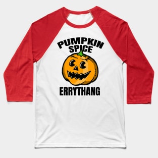 Pumpkin Spice Errythang Baseball T-Shirt